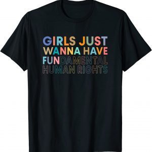 Girls Just Wanna Have Fundamental Rights 2022 Shirt