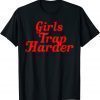 Girls Trap Harder 2022 Shirt