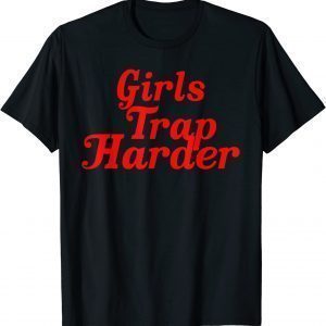 Girls Trap Harder 2022 Shirt