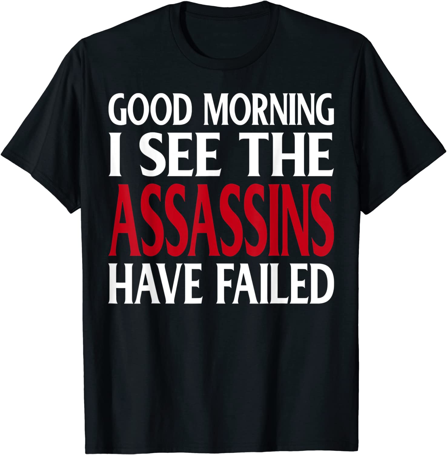 Good Morning I see the assassins have failed 2022 Shirt