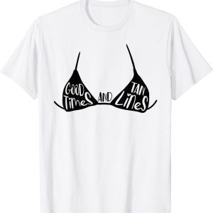 Good Times And Tan Lines Bikini Beach Summer Vacation 2022 Shirt