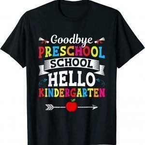 Goodbye Preschool Hello Kindergarten Fun First Day Of School 2022 Shirt
