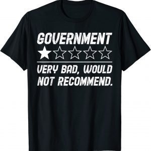 Government Very Bad Would Not Recommend One Star 2022 Shirt