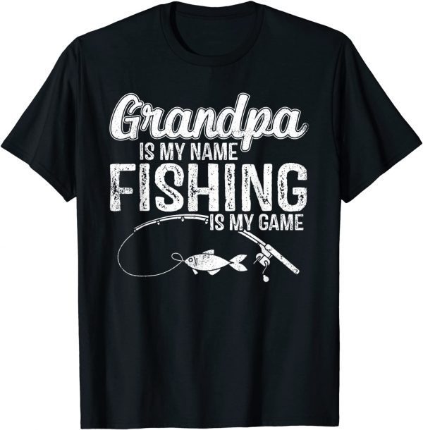 Grandpa Is My Name Fishing Is My Game Father's Day Classic Shirt