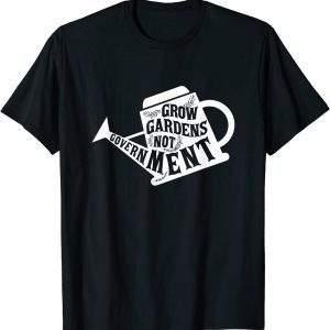 Grow Garden Not Government Homesteading Less Government T-Shirt