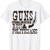Guns Have Two Enemies Rust And Politicians Tee Shirt