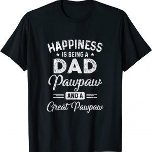 Happiness Is Being A Dad Pawpaw And Great Pawpaw Classic Shirt
