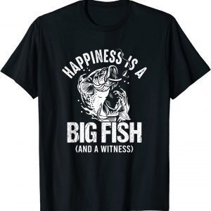 Happiness is A Big Fish And A Witness 2022 Shirt