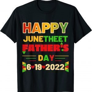 Happy Black Father's Day, Happy JuneTeenth And Father's Day 2022 Shirt