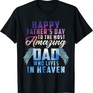 Happy Father's Day To The Most Amazing Dad In Heaven 2022 Shirt