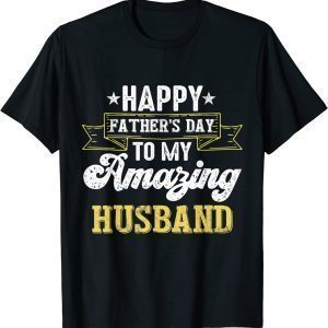 Happy Father's Day to My Amazing Husband 2022 Shirt
