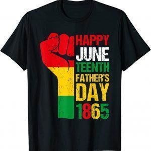 Happy Juneteenth Father's Day 1865 Black Dad Happy Holiday 2022 Shirt