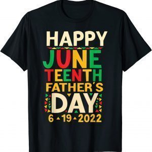 Happy Juneteenth Father's Day 202Happy Juneteenth Father's Day 2022 Limited Shirt2 Limited Shirt