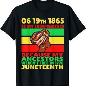 Happy Juneteenth Is My Independence Day Free Black Girl 2022 Shirt