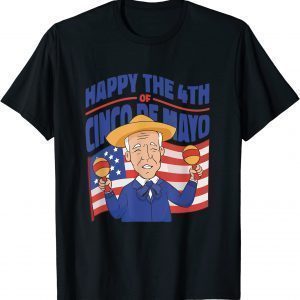Happy The 4th of Cinco De Mayo Joe Biden 4th of July 2022 Shirt