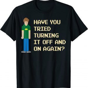Have you tried turning it off and on again 2022 Shirt