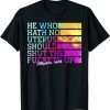 He Who Hath No Uterus Shall Shut The Fcketh Up 2022 Shirt