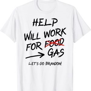 Help Will Work For Gas Lets Go Brandon Bidenflation 2022 Shirt