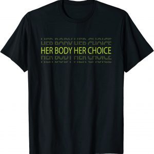 Her Body Her Choice Pro Choice Reproductive Rights Tee Shirt