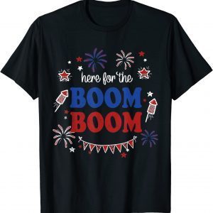 Here For The Boom Boom 4th of July Fireworks Independence Classic Shirt