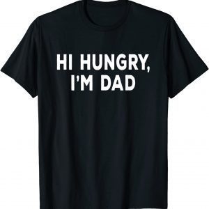 Hi Hungry Im Dad Sarcastic Dad Joke Father's Day Hilarious Classic Shirt