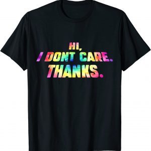 Hi I Don't Care Thanks T-Shirt