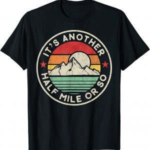 Hiking Camping Another half Mile or so Mountains Hike Classic Shirt