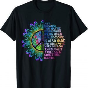 Hippie Sunflower Just Because You May Be Feeling Broken Classic Shirt