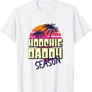 Hoochie Daddy Season 2022 Shirt