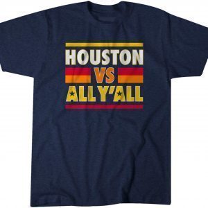 Houston vs. All Y'all 2022 Shirt
