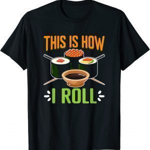 How I Roll Japanese Food Japan Sushi T-Shirt
