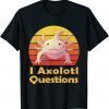 I Axolotl Questions Classic Shirt