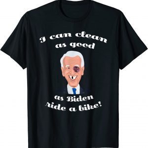 I Can Clean As Good As Biden Ride A Bike 2022 Shirt