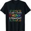 I Can't Even Think Straight Trendy Rainbow 2022 Shirt
