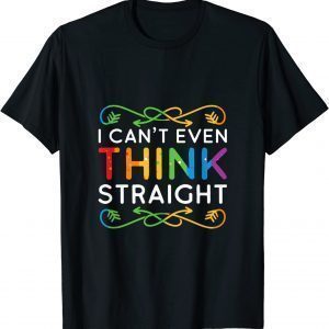 I Can't Even Think Straight Trendy Rainbow 2022 Shirt