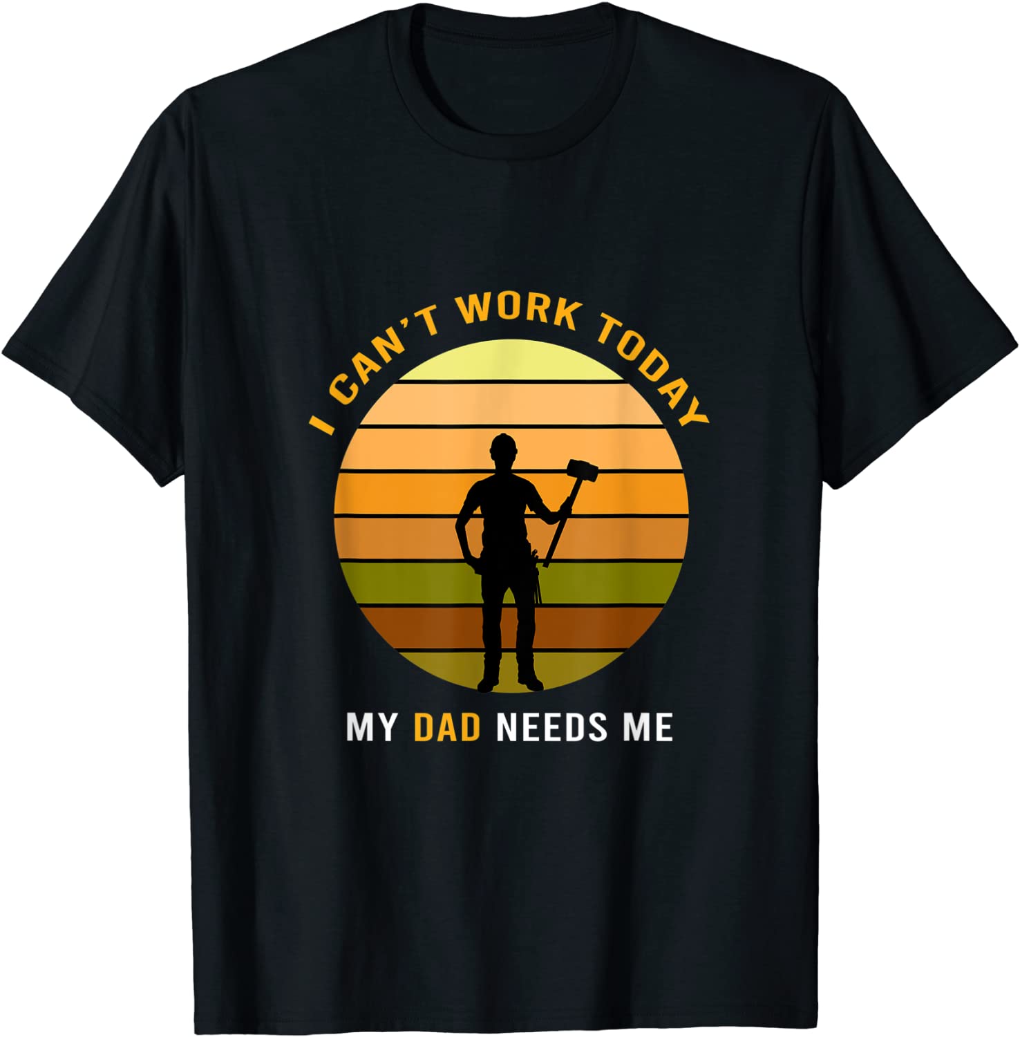 I Can't Work Today My Dad, Fathers Day Classic Shirt