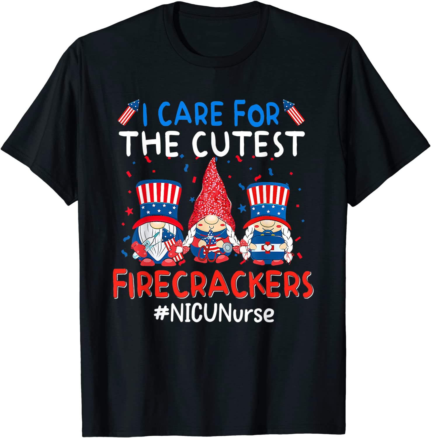 I Care For The Cutest Firecracker NICU Nurse 4th Of July T-Shirt