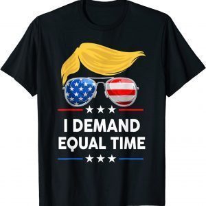 I Demand Equal Time US Flag Happy 4th Of July Trump Support 2022 Shirt