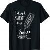 I Don't Sweat I Drip Awesome Sauce Fitness Classic Shirt