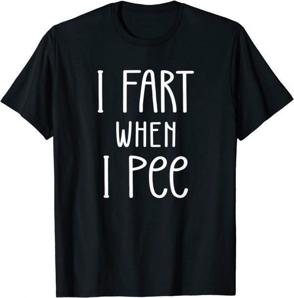 I Fart When I Pee, Farting Father's Day 2022 Shirt