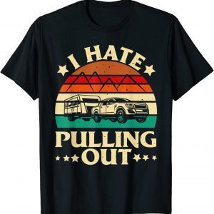 I Hate Pulling Out Camping Trailer Retro Travel 2022 Shirt
