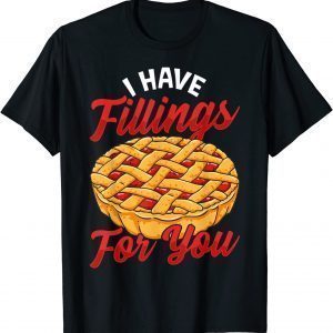 I Have Fillings For You Cherry Pie T-Shirt