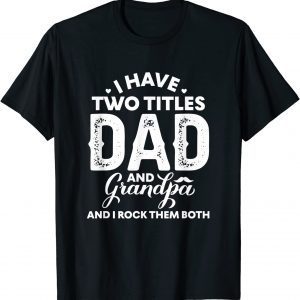 I Have Two Titles Dad And Grandpa Happy Father's Day T-Shirt