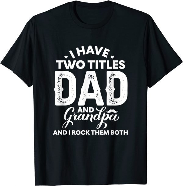 I Have Two Titles Dad And Grandpa Happy Father's Day T-Shirt