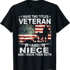 I Have Two Titles Veteran And Niece Veteran Day Patriotic 2022 Shirt