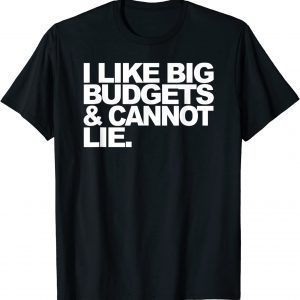 I Like Big Budgets And Cannot Lie Classic Shirt