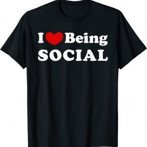 I Love Being Social, I Like to be Social 2022 Shirt