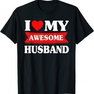 I Love My Awesome Husband Heart Fathers Day 2022 Shirt