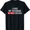 I Love My Husband In Every Universe Father's Day 2022 Shirt