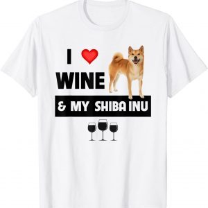 I Love Wine and My Shiba Inu Mom Dad Dog Owner Drinking 2022 Shirt